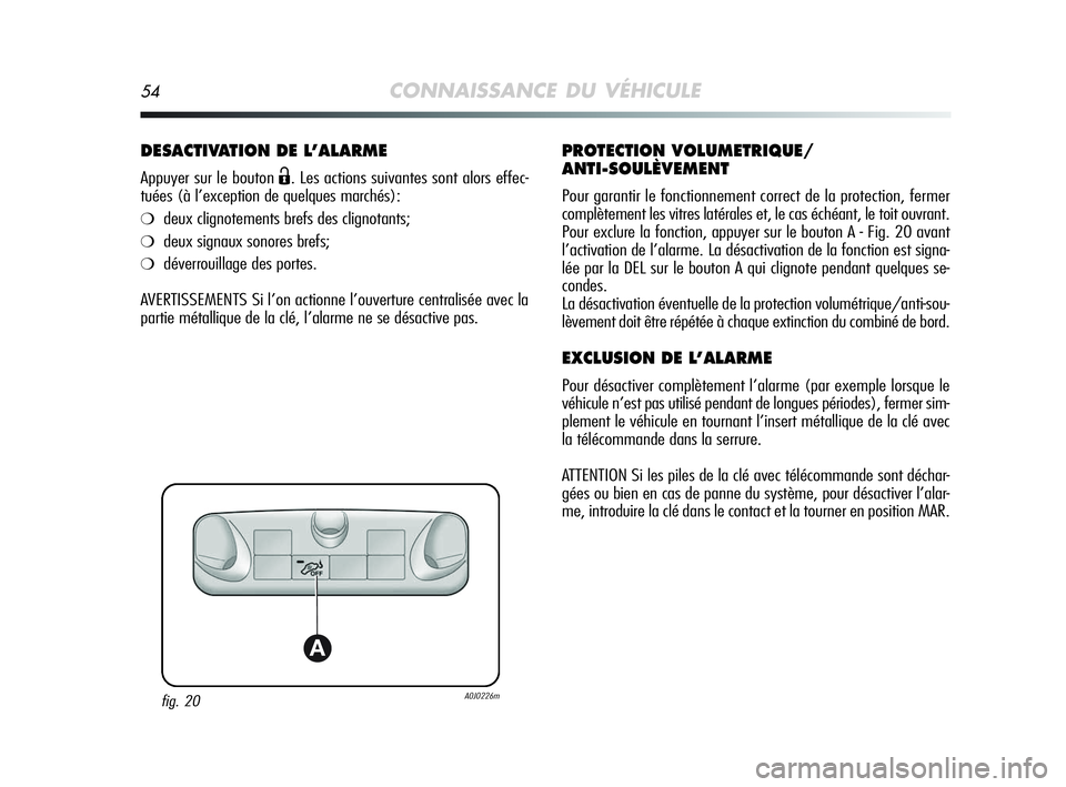 Alfa Romeo MiTo 2009 Notice dentretien (in French) 54CONNAISSANCE DU VÉHICULE
DESACTIVATION DE L’ALARME
Appuyer sur le bouton Ë. Les actions suivantes sont alors effec-
tuées (à l’exception de quelques marchés):
❍deux clignotements brefs de Alfa Romeo MiTo 2009 Notice dentretien (in French) 54CONNAISSANCE DU VÉHICULE
DESACTIVATION DE L’ALARME
Appuyer sur le bouton Ë. Les actions suivantes sont alors effec-
tuées (à l’exception de quelques marchés):
❍deux clignotements brefs de