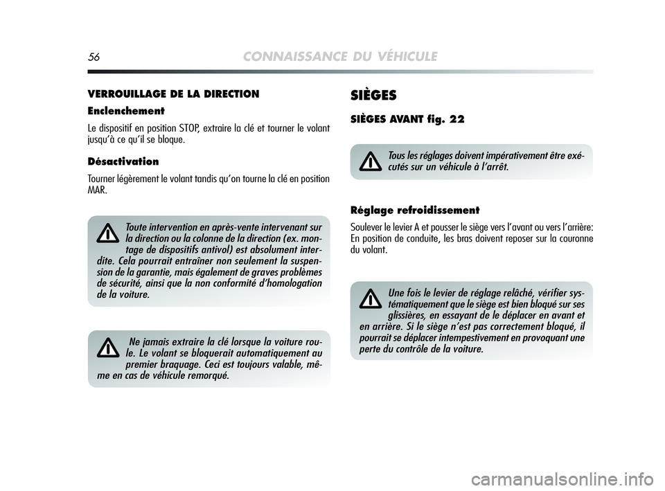 Alfa Romeo MiTo 2009 Notice dentretien (in French) 56CONNAISSANCE DU VÉHICULE
VERROUILLAGE DE LA DIRECTION
Enclenchement
Le dispositif en position STOP, extraire la clé et tourner le volant
jusqu’à ce qu’il se bloque.
Désactivation
Tourner lé Alfa Romeo MiTo 2009 Notice dentretien (in French) 56CONNAISSANCE DU VÉHICULE
VERROUILLAGE DE LA DIRECTION
Enclenchement
Le dispositif en position STOP, extraire la clé et tourner le volant
jusqu’à ce qu’il se bloque.
Désactivation
Tourner lé