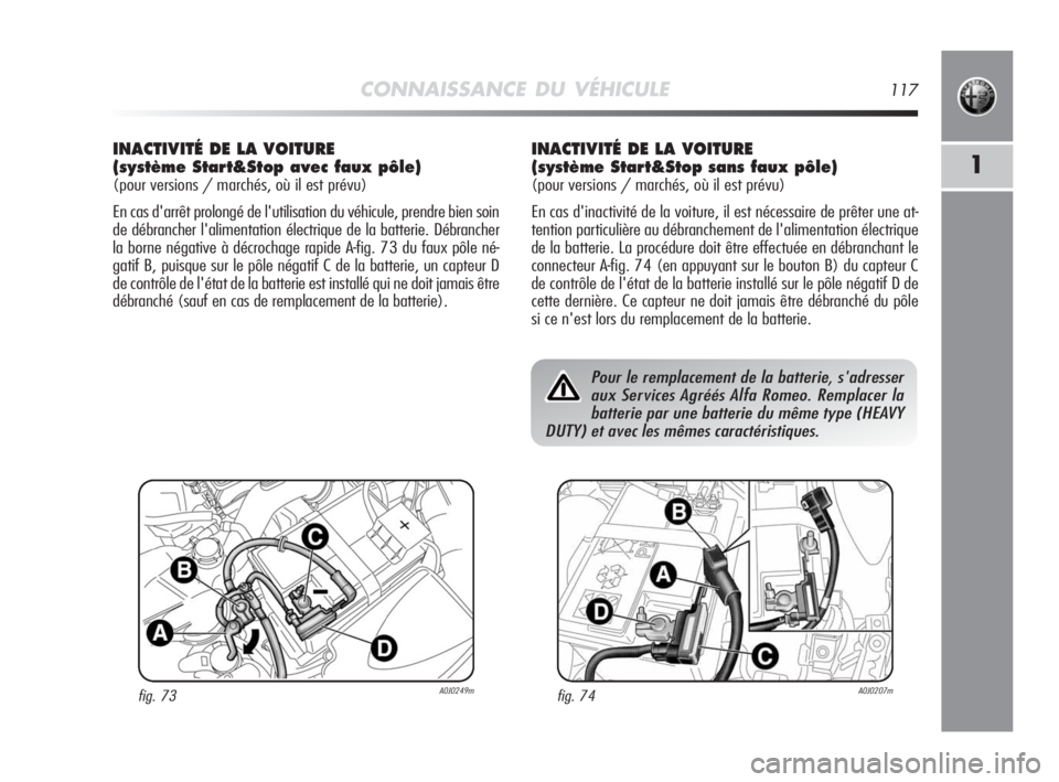 Alfa Romeo MiTo 2010 Notice dentretien (in French) CONNAISSANCE DU VÉHICULE117
1
INACTIVITÉ DE LA VOITURE
(système Start&Stop avec faux pôle)
(pour versions / marchés, où il est prévu)
En cas d'arrêt prolongé de l'utilisation du véhi Alfa Romeo MiTo 2010 Notice dentretien (in French) CONNAISSANCE DU VÉHICULE117
1
INACTIVITÉ DE LA VOITURE
(système Start&Stop avec faux pôle)
(pour versions / marchés, où il est prévu)
En cas d'arrêt prolongé de l'utilisation du véhi