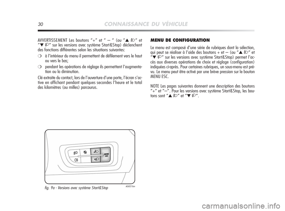 Alfa Romeo MiTo 2010  Notice dentretien (in French) 30CONNAISSANCE DU VÉHICULE
AVVERTISSEMENT Les boutons “+” et “ – “ (ou “▲ Ò“ et 
“
▼ “ sur les versions avec système Start&Stop) déclenchent
des fonctions différentes sel