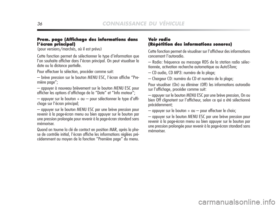 Alfa Romeo MiTo 2010  Notice dentretien (in French) 36CONNAISSANCE DU VÉHICULE
Prem. page (Affichage des informations dans
l’écran principal)
(pour versions/marchés, où il est prévu)
Cette fonction permet de sélectionner le type d’information