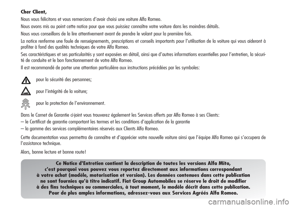 Alfa Romeo MiTo 2011 Notice dentretien (in French) Cher Client,
Nous vous félicitons et vous remercions d’avoir choisi une voiture Alfa Romeo.
Nous avons mis au point cette notice pour que vous puissiez connaître votre voiture dans les moindres d Alfa Romeo MiTo 2011 Notice dentretien (in French) Cher Client,
Nous vous félicitons et vous remercions d’avoir choisi une voiture Alfa Romeo.
Nous avons mis au point cette notice pour que vous puissiez connaître votre voiture dans les moindres d