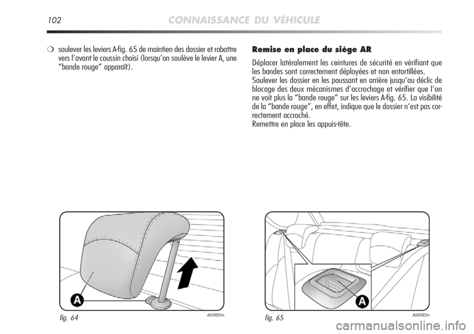 Alfa Romeo MiTo 2011 Notice dentretien (in French) 102CONNAISSANCE DU VÉHICULE
Remise en place du siège AR
Déplacer latéralement les ceintures de sécurité en vérifiant que
les bandes sont correctement déployées et non entortillées.
Soulever Alfa Romeo MiTo 2011 Notice dentretien (in French) 102CONNAISSANCE DU VÉHICULE
Remise en place du siège AR
Déplacer latéralement les ceintures de sécurité en vérifiant que
les bandes sont correctement déployées et non entortillées.
Soulever