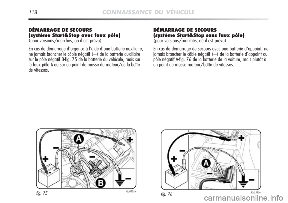 Alfa Romeo MiTo 2011  Notice dentretien (in French) 118CONNAISSANCE DU VÉHICULE
DÉMARRAGE DE SECOURS
(système Start&Stop avec faux pôle)
(pour versions/marchés, où il est prévu)
En cas de démarrage d'urgence à l'aide d'une batterie