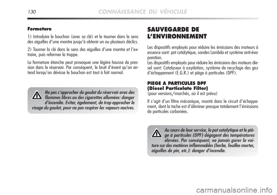 Alfa Romeo MiTo 2011 Notice dentretien (in French) Au cours de leur service, le pot catalytique et le piè-
ge à particules (DPF) dégagent des températures
élevées. Par conséquent, ne jamais garer la voi-
ture sur des matières inflammables (her Alfa Romeo MiTo 2011 Notice dentretien (in French) Au cours de leur service, le pot catalytique et le piè-
ge à particules (DPF) dégagent des températures
élevées. Par conséquent, ne jamais garer la voi-
ture sur des matières inflammables (her