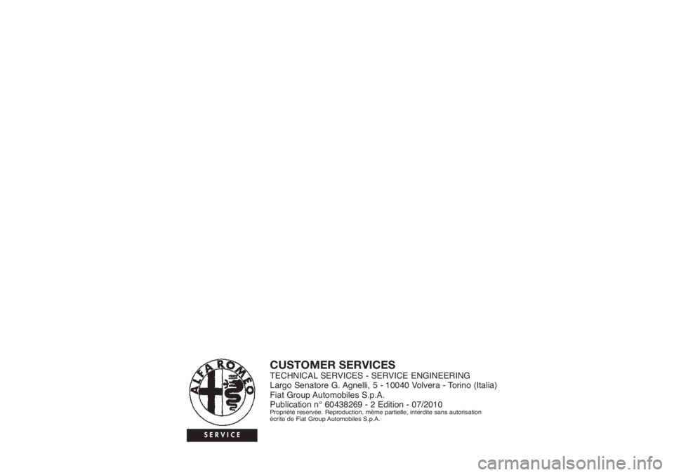 Alfa Romeo MiTo 2011 Notice dentretien (in French) CUSTOMER SERVICESTECHNICAL SERVICES - SERVICE ENGINEERING
Largo Senatore G. Agnelli, 5 - 10040 Volvera - Torino (Italia)
Fiat Group Automobiles S.p.A.
Publication n° 60438269 - 2 Edition - 07/2010
Pr Alfa Romeo MiTo 2011 Notice dentretien (in French) CUSTOMER SERVICESTECHNICAL SERVICES - SERVICE ENGINEERING
Largo Senatore G. Agnelli, 5 - 10040 Volvera - Torino (Italia)
Fiat Group Automobiles S.p.A.
Publication n° 60438269 - 2 Edition - 07/2010
Pr