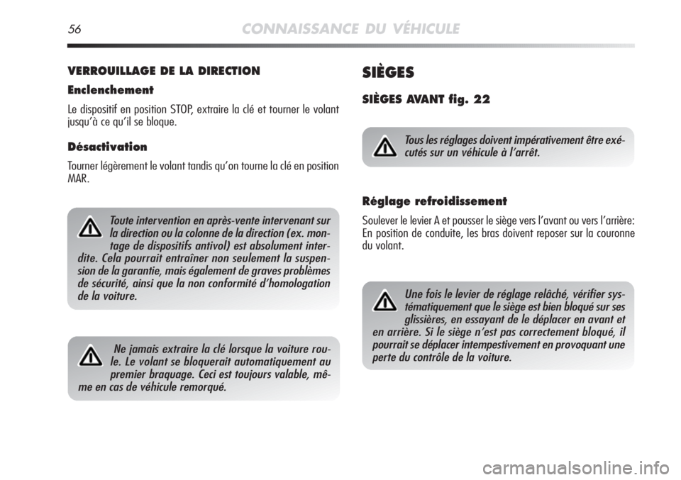 Alfa Romeo MiTo 2012 Notice dentretien (in French) 56CONNAISSANCE DU VÉHICULE
VERROUILLAGE DE LA DIRECTION
Enclenchement
Le dispositif en position STOP, extraire la clé et tourner le volant
jusqu’à ce qu’il se bloque.
Désactivation
Tourner lé Alfa Romeo MiTo 2012 Notice dentretien (in French) 56CONNAISSANCE DU VÉHICULE
VERROUILLAGE DE LA DIRECTION
Enclenchement
Le dispositif en position STOP, extraire la clé et tourner le volant
jusqu’à ce qu’il se bloque.
Désactivation
Tourner lé