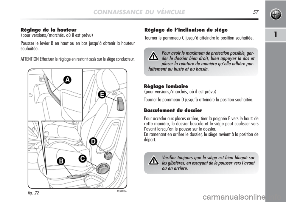 Alfa Romeo MiTo 2012 Notice dentretien (in French) CONNAISSANCE DU VÉHICULE57
1
Réglage de la hauteur
(pour versions/marchés, où il est prévu)
Pousser le levier B en haut ou en bas jusqu’à obtenir la hauteur
souhaitée.
ATTENTION Effectuer le Alfa Romeo MiTo 2012 Notice dentretien (in French) CONNAISSANCE DU VÉHICULE57
1
Réglage de la hauteur
(pour versions/marchés, où il est prévu)
Pousser le levier B en haut ou en bas jusqu’à obtenir la hauteur
souhaitée.
ATTENTION Effectuer le