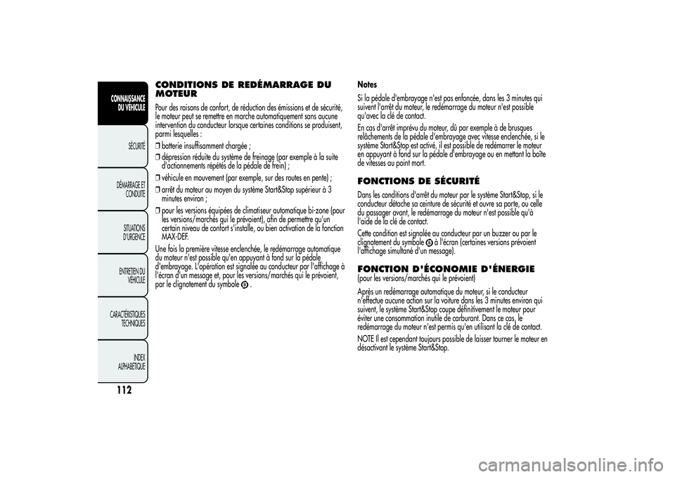 Alfa Romeo MiTo 2013  Notice dentretien (in French) CONDITIONS DE REDÉMARRAGE DU
MOTEURPour des raisons de confort, de réduction des émissions et de sécurité,
le moteur peut se remettre en marche automatiquement sans aucune
intervention du conduct Alfa Romeo MiTo 2013  Notice dentretien (in French) CONDITIONS DE REDÉMARRAGE DU
MOTEURPour des raisons de confort, de réduction des émissions et de sécurité,
le moteur peut se remettre en marche automatiquement sans aucune
intervention du conduct