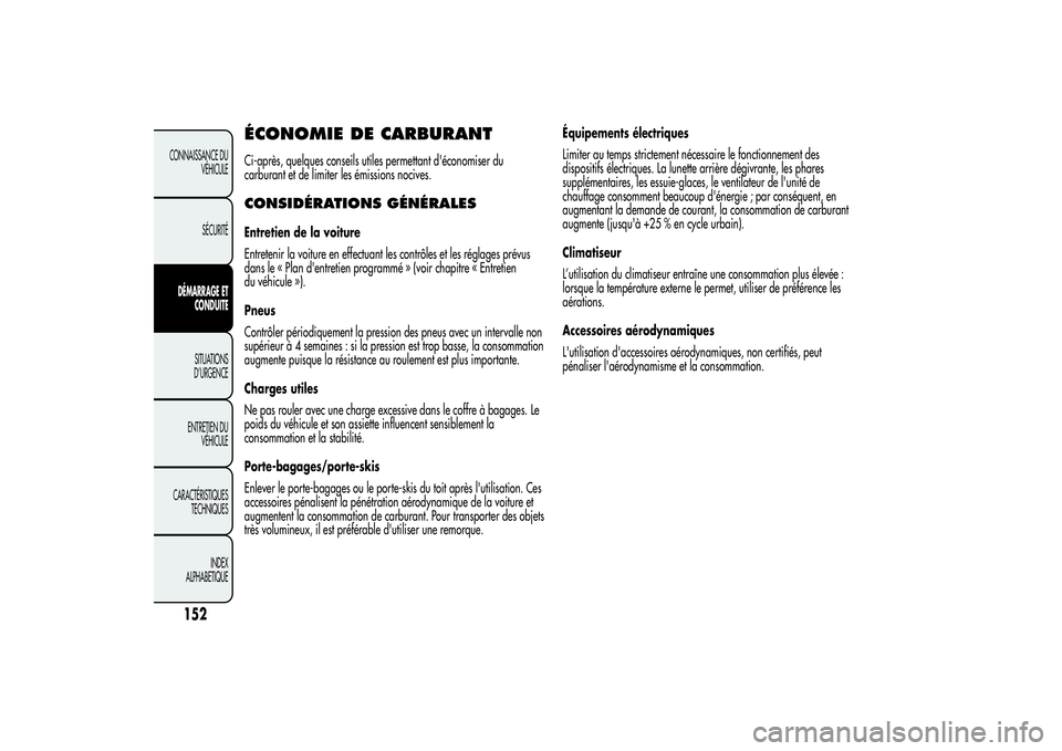 Alfa Romeo MiTo 2013  Notice dentretien (in French) ÉCONOMIE DE CARBURANTCi-après, quelques conseils utiles permettant d'économiser du
carburant et de limiter les émissions nocives.CONSIDÉRATIONS GÉNÉRALESEntretien de la voiture
Entretenir l