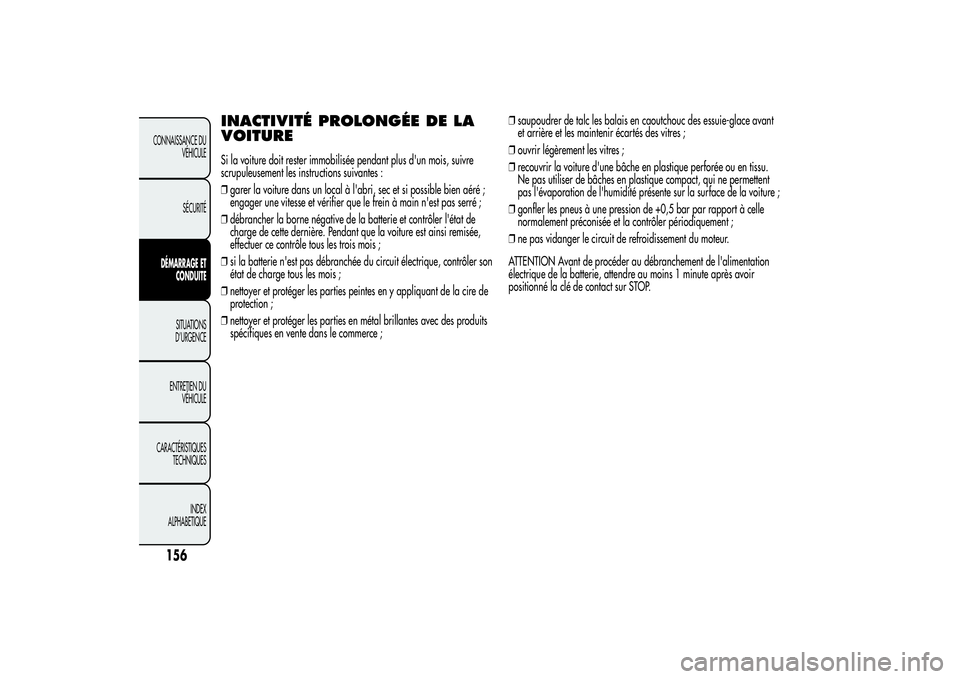 Alfa Romeo MiTo 2013  Notice dentretien (in French) INACTIVITÉ PROLONGÉE DE LA
VOITURESi la voiture doit rester immobilisée pendant plus d'un mois, suivre
scrupuleusement les instructions suivantes :
❒garer la voiture dans un local à l'ab
