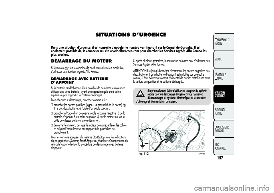 Alfa Romeo MiTo 2013  Notice dentretien (in French) SITUATIONS D’URGENCE
Dans une situation d'urgence, il est conseillé d'appeler le numéro vert figurant sur le Carnet de Garantie. Il est
également possible de se connecter au site www.alfa