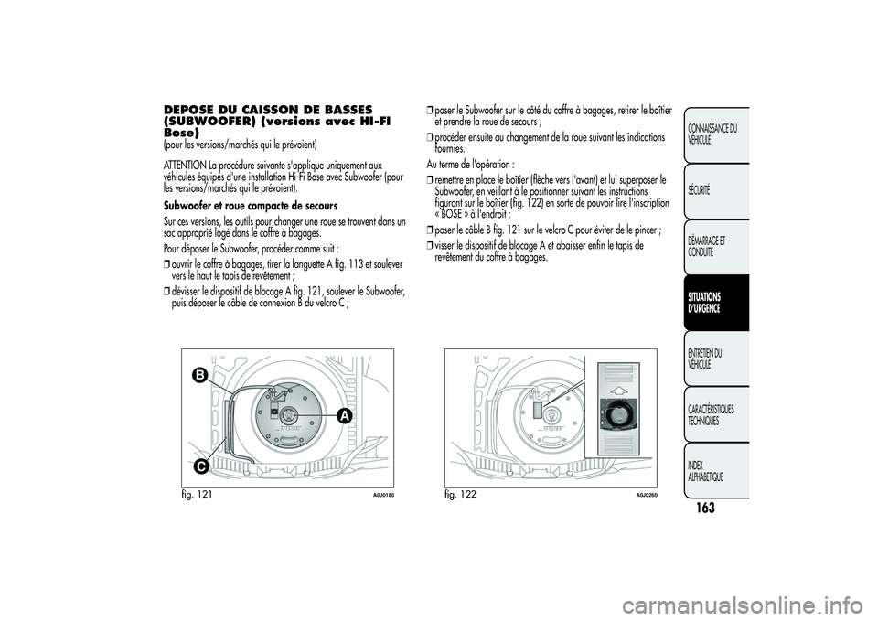 Alfa Romeo MiTo 2013  Notice dentretien (in French) DEPOSE DU CAISSON DE BASSES
(SUBWOOFER) (versions avec HI-FI
Bose)(pour les versions/marchés qui le prévoient)
ATTENTION La procédure suivante s'applique uniquement aux
véhicules équipés d&#