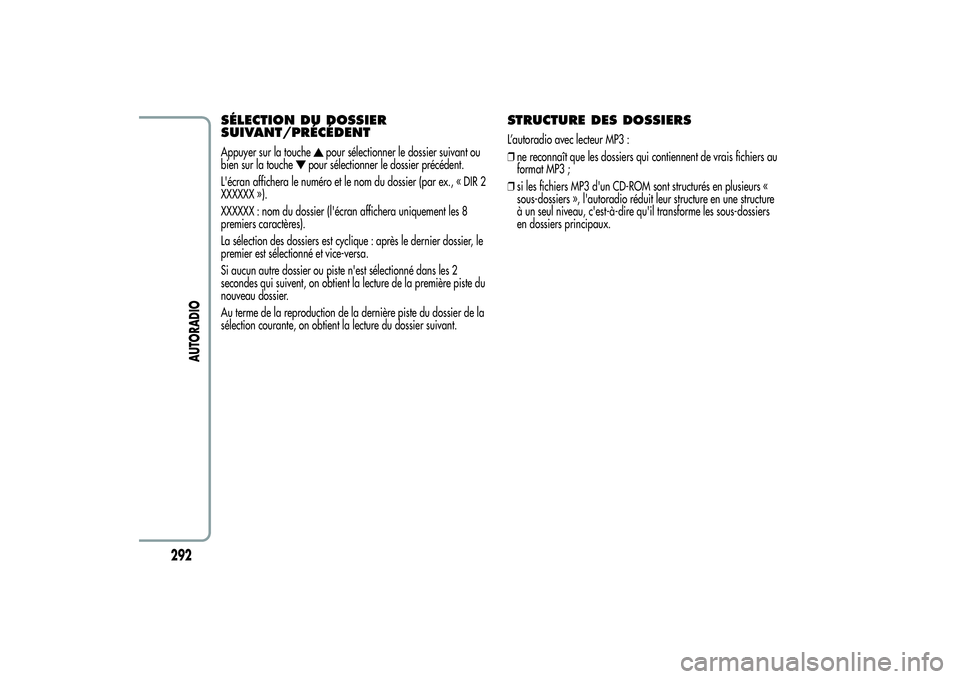 Alfa Romeo MiTo 2013  Notice dentretien (in French) SÉLECTION DU DOSSIER
SUIVANT/PRÉCÉDENTAppuyer sur la touche
pour sélectionner le dossier suivant ou
bien sur la touche
pour sélectionner le dossier précédent.
L'écran affichera le numéro 