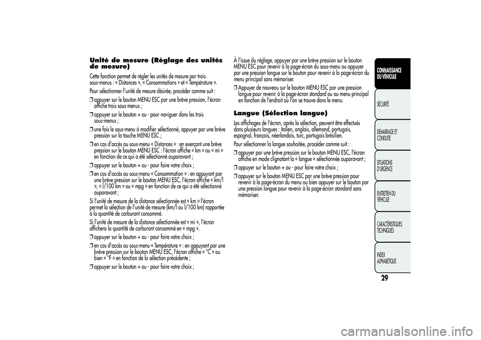Alfa Romeo MiTo 2013 Notice dentretien (in French) Unité de mesure (Réglage des unités
de mesure)Cette fonction permet de régler les unités de mesure par trois
sous-menus : « Distances », « Consommations » et « Température ».
Pour sélecti Alfa Romeo MiTo 2013 Notice dentretien (in French) Unité de mesure (Réglage des unités
de mesure)Cette fonction permet de régler les unités de mesure par trois
sous-menus : « Distances », « Consommations » et « Température ».
Pour sélecti
