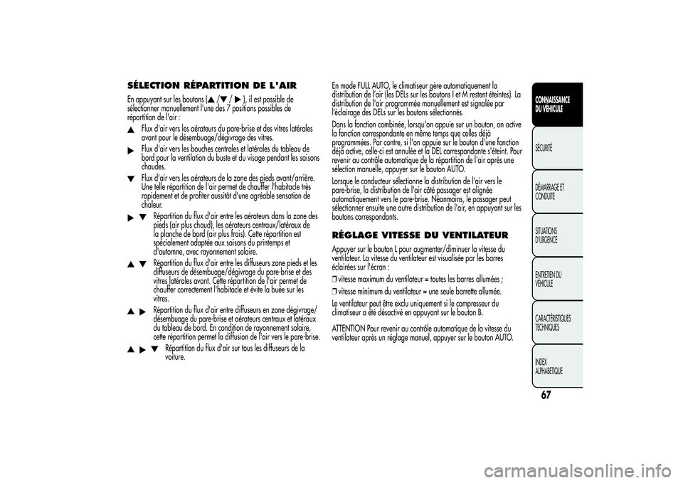 Alfa Romeo MiTo 2013 Notice dentretien (in French) SÉLECTION RÉPARTITION DE L'AIREn appuyant sur les boutons (
/
/
), il est possible de
sélectionner manuellement l'une des 7 positions possibles de
répartition de l'air :
Flux d'air Alfa Romeo MiTo 2013 Notice dentretien (in French) SÉLECTION RÉPARTITION DE L'AIREn appuyant sur les boutons (
/
/
), il est possible de
sélectionner manuellement l'une des 7 positions possibles de
répartition de l'air :
Flux d'air