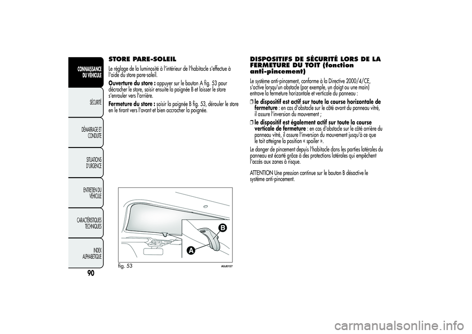 Alfa Romeo MiTo 2013  Notice dentretien (in French) STORE PARE-SOLEILLe réglage de la luminosité à l'intérieur de l'habitacle s'effectue à
l'aide du store pare-soleil.
Ouverture du store :appuyer sur le bouton A fig. 53 pour
décro
