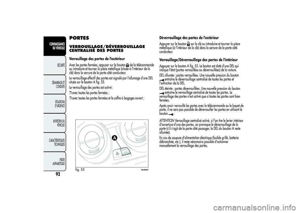 Alfa Romeo MiTo 2013  Notice dentretien (in French) PORTESVERROUILLAGE/DÉVERROUILLAGE
CENTRALISÉ DES PORTESVerrouillage des portes de l'extérieur
Avec les portes fermées, appuyer sur le bouton
de la télécommande
ou introduire et tourner la pi Alfa Romeo MiTo 2013  Notice dentretien (in French) PORTESVERROUILLAGE/DÉVERROUILLAGE
CENTRALISÉ DES PORTESVerrouillage des portes de l'extérieur
Avec les portes fermées, appuyer sur le bouton
de la télécommande
ou introduire et tourner la pi
