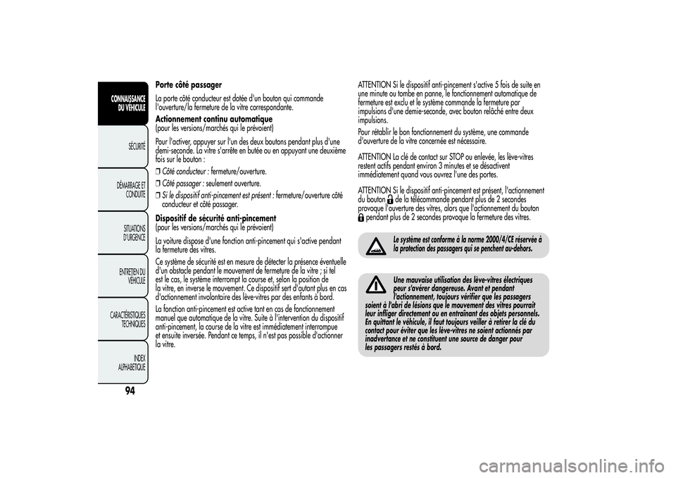 Alfa Romeo MiTo 2013  Notice dentretien (in French) Porte côté passager
La porte côté conducteur est dotée d'un bouton qui commande
l'ouverture/la fermeture de la vitre correspondante.
Actionnement continu automatique
(pour les versions/ma Alfa Romeo MiTo 2013  Notice dentretien (in French) Porte côté passager
La porte côté conducteur est dotée d'un bouton qui commande
l'ouverture/la fermeture de la vitre correspondante.
Actionnement continu automatique
(pour les versions/ma