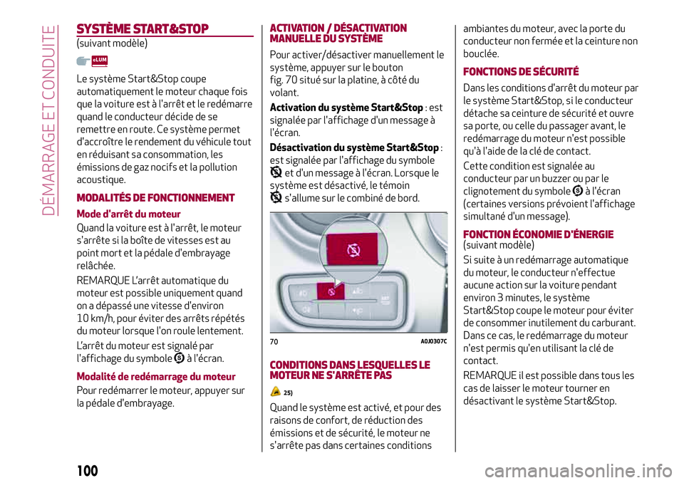 Alfa Romeo MiTo 2019 Notice dentretien (in French) SYSTÈME START&STOP
(suivant modèle)
Le système Start&Stop coupe
automatiquement le moteur chaque fois
que la voiture est à l'arrêt et le redémarre
quand le conducteur décide de se
remettre Alfa Romeo MiTo 2019 Notice dentretien (in French) SYSTÈME START&STOP
(suivant modèle)
Le système Start&Stop coupe
automatiquement le moteur chaque fois
que la voiture est à l'arrêt et le redémarre
quand le conducteur décide de se
remettre