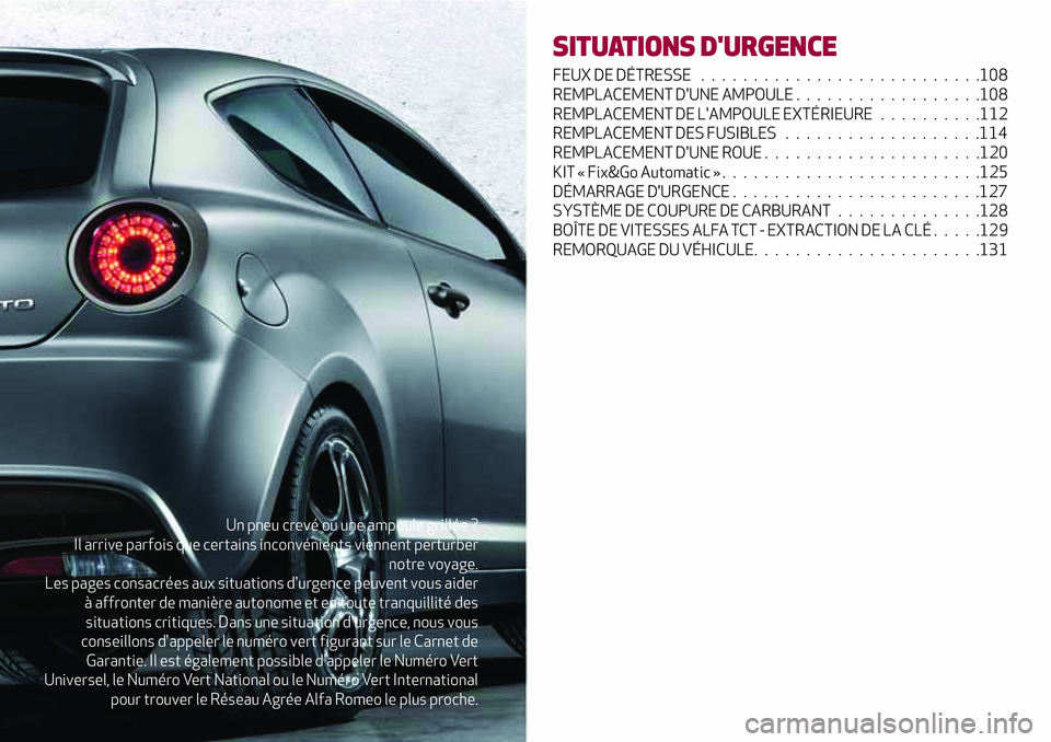 Alfa Romeo MiTo 2019 Notice dentretien (in French) Un pneu crevé ou une ampoule grillée ?
Il arrive parfois que certains inconvénients viennent perturber
notre voyage.
Les pages consacrées aux situations d'urgence peuvent vous aider
à affront Alfa Romeo MiTo 2019 Notice dentretien (in French) Un pneu crevé ou une ampoule grillée ?
Il arrive parfois que certains inconvénients viennent perturber
notre voyage.
Les pages consacrées aux situations d'urgence peuvent vous aider
à affront