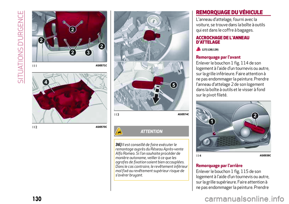 Alfa Romeo MiTo 2019 Notice dentretien (in French) 130
SITUATIONS D'URGENCE
111A0J0571C
112A0J0570C
ATTENTION
36)Il est conseillé de faire exécuter le
remontage auprès du Réseau Après-vente
Alfa Romeo. Si l'on souhaite procéder de
maniè Alfa Romeo MiTo 2019 Notice dentretien (in French) 130
SITUATIONS D'URGENCE
111A0J0571C
112A0J0570C
ATTENTION
36)Il est conseillé de faire exécuter le
remontage auprès du Réseau Après-vente
Alfa Romeo. Si l'on souhaite procéder de
maniè