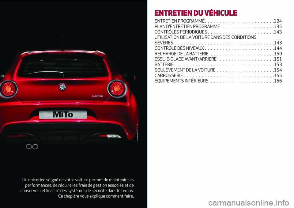Alfa Romeo MiTo 2019 Notice dentretien (in French) Un entretien soigné de votre voiture permet de maintenir ses
performances, de réduire les frais de gestion associés et de
conserver l'efficacité des systèmes de sécurité dans le temps.
Ce c Alfa Romeo MiTo 2019 Notice dentretien (in French) Un entretien soigné de votre voiture permet de maintenir ses
performances, de réduire les frais de gestion associés et de
conserver l'efficacité des systèmes de sécurité dans le temps.
Ce c