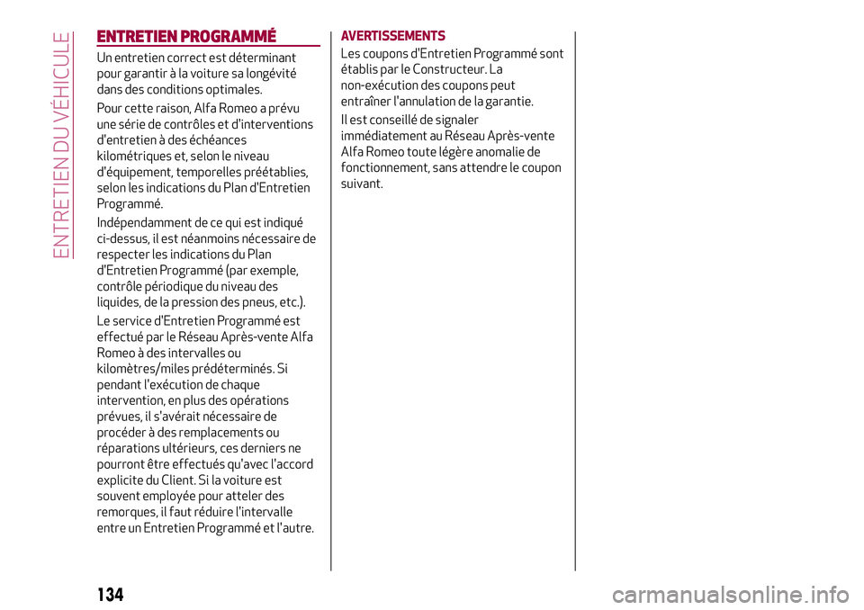 Alfa Romeo MiTo 2019  Notice dentretien (in French) ENTRETIEN PROGRAMMÉ
Un entretien correct est déterminant
pour garantir à la voiture sa longévité
dans des conditions optimales.
Pour cette raison, Alfa Romeo a prévu
une série de contrôles et 