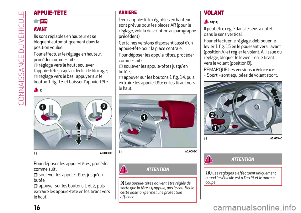 Alfa Romeo MiTo 2019  Notice dentretien (in French) APPUIE-TÊTE
AVANT
Ils sont réglables en hauteur et se
bloquent automatiquement dans la
position voulue.
Pour effectuer le réglage en hauteur,
procéder comme suit :
réglage vers le haut : soulever