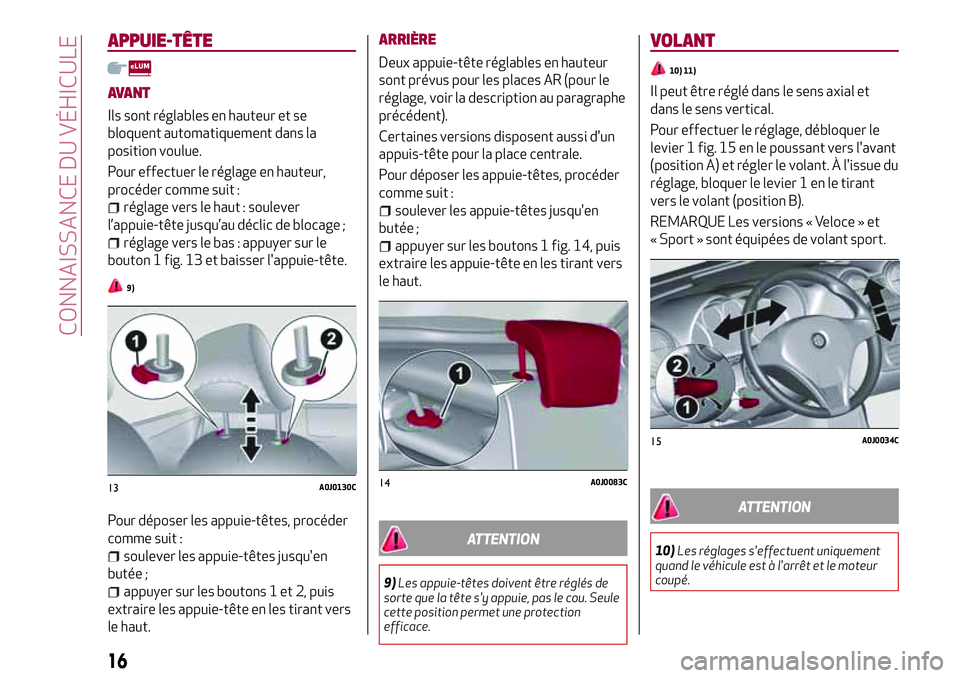 Alfa Romeo MiTo 2019 Notice dentretien (in French) APPUIE-TÊTE
AVANT
Ils sont réglables en hauteur et se
bloquent automatiquement dans la
position voulue.
Pour effectuer le réglage en hauteur,
procéder comme suit :
réglage vers le haut : soulever Alfa Romeo MiTo 2019 Notice dentretien (in French) APPUIE-TÊTE
AVANT
Ils sont réglables en hauteur et se
bloquent automatiquement dans la
position voulue.
Pour effectuer le réglage en hauteur,
procéder comme suit :
réglage vers le haut : soulever