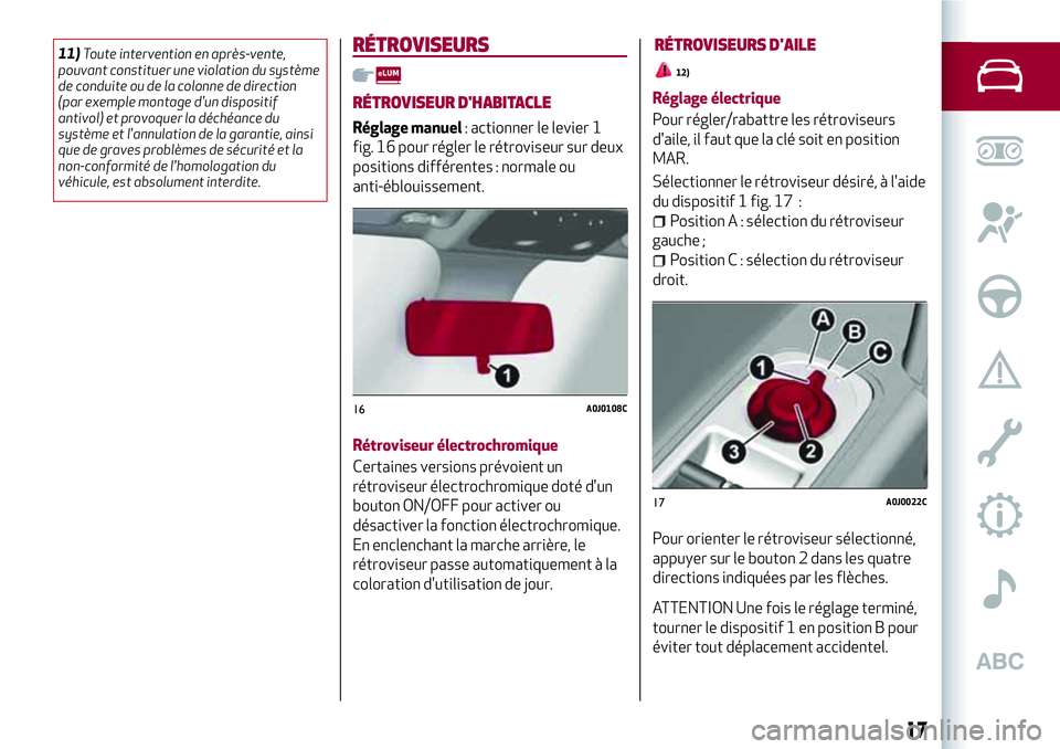 Alfa Romeo MiTo 2019 Notice dentretien (in French) 11)Toute intervention en après-vente,
pouvant constituer une violation du système
de conduite ou de la colonne de direction
(par exemple montage d'un dispositif
antivol) et provoquer la déchéa Alfa Romeo MiTo 2019 Notice dentretien (in French) 11)Toute intervention en après-vente,
pouvant constituer une violation du système
de conduite ou de la colonne de direction
(par exemple montage d'un dispositif
antivol) et provoquer la déchéa