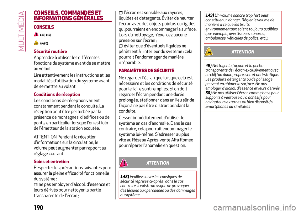 Alfa Romeo MiTo 2019 Notice dentretien (in French) CONSEILS, COMMANDES ET
INFORMATIONS GÉNÉRALES
CONSEILS
148) 149)
49) 50)
Sécurité routière
Apprendre à utiliser les différentes
fonctions du système avant de se mettre
au volant.
Lire attentiv Alfa Romeo MiTo 2019 Notice dentretien (in French) CONSEILS, COMMANDES ET
INFORMATIONS GÉNÉRALES
CONSEILS
148) 149)
49) 50)
Sécurité routière
Apprendre à utiliser les différentes
fonctions du système avant de se mettre
au volant.
Lire attentiv