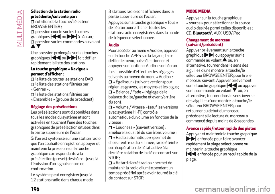 Alfa Romeo MiTo 2019 Notice dentretien (in French) Sélection de la station radio
précédente/suivante par :
rotation de la touche/sélecteur
BROWSE ENTER ;
pression courte sur les touches
graphiques
ouà l'écran ;
pression sur les commandes au Alfa Romeo MiTo 2019 Notice dentretien (in French) Sélection de la station radio
précédente/suivante par :
rotation de la touche/sélecteur
BROWSE ENTER ;
pression courte sur les touches
graphiques
ouà l'écran ;
pression sur les commandes au