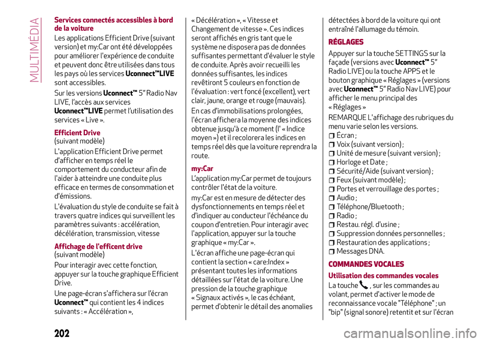 Alfa Romeo MiTo 2019 Notice dentretien (in French) Services connectés accessibles à bord
de la voiture
Les applications Efficient Drive (suivant
version) et my:Car ont été développées
pour améliorer l'expérience de conduite
et peuvent donc Alfa Romeo MiTo 2019 Notice dentretien (in French) Services connectés accessibles à bord
de la voiture
Les applications Efficient Drive (suivant
version) et my:Car ont été développées
pour améliorer l'expérience de conduite
et peuvent donc