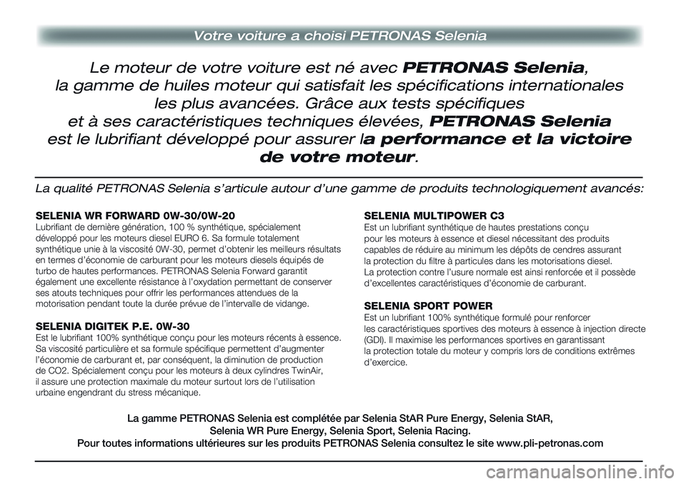 Alfa Romeo MiTo 2019 Notice dentretien (in French) Votre voiture a choisi PETRONAS Selenia
La qualité PETRONAS Selenia s’articule autour d’une gamme de produits technologiquement avancés:
SELENIA WR FORWARD 0W-30/0W-20Lubrifiant de dernière gé Alfa Romeo MiTo 2019 Notice dentretien (in French) Votre voiture a choisi PETRONAS Selenia
La qualité PETRONAS Selenia s’articule autour d’une gamme de produits technologiquement avancés:
SELENIA WR FORWARD 0W-30/0W-20Lubrifiant de dernière gé