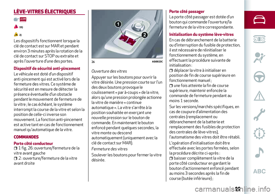 Alfa Romeo MiTo 2019 Notice dentretien (in French) LÈVE-VITRES ÉLECTRIQUES
15)
2)
Les dispositifs fonctionnent lorsque la
clé de contact est sur MAR et pendant
environ 3 minutes après la rotation de la
clé de contact sur STOP ou extraite et
aprè Alfa Romeo MiTo 2019 Notice dentretien (in French) LÈVE-VITRES ÉLECTRIQUES
15)
2)
Les dispositifs fonctionnent lorsque la
clé de contact est sur MAR et pendant
environ 3 minutes après la rotation de la
clé de contact sur STOP ou extraite et
aprè