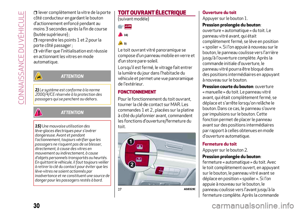 Alfa Romeo MiTo 2020  Notice dentretien (in French) lever complètement la vitre de la porte
côté conducteur en gardant le bouton
d'actionnement enfoncé pendant au
moins 3 secondes après la fin de course
(butée supérieure) ;
reprendre les poi