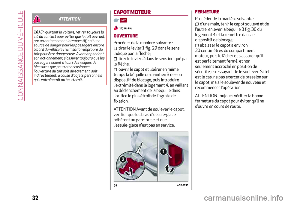 Alfa Romeo MiTo 2019 Notice dentretien (in French) ATTENTION
16)En quittant la voiture, retirer toujours la
clé du contact pour éviter que le toit ouvrant,
par un actionnement intempestif, soit une
source de danger pour les passagers encore
à bord Alfa Romeo MiTo 2019 Notice dentretien (in French) ATTENTION
16)En quittant la voiture, retirer toujours la
clé du contact pour éviter que le toit ouvrant,
par un actionnement intempestif, soit une
source de danger pour les passagers encore
à bord