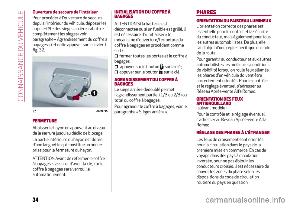 Alfa Romeo MiTo 2019 Notice dentretien (in French) Ouverture de secours de l'intérieur
Pour procéder à l'ouverture de secours
depuis l'intérieur du véhicule, déposer les
appuie-tête des sièges arrière, rabattre
complètement les s Alfa Romeo MiTo 2019 Notice dentretien (in French) Ouverture de secours de l'intérieur
Pour procéder à l'ouverture de secours
depuis l'intérieur du véhicule, déposer les
appuie-tête des sièges arrière, rabattre
complètement les s