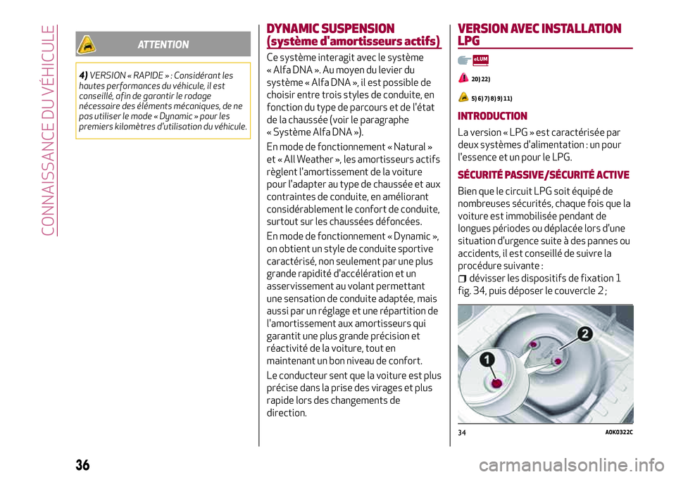 Alfa Romeo MiTo 2019  Notice dentretien (in French) ATTENTION
4)VERSION « RAPIDE » : Considérant les
hautes performances du véhicule, il est
conseillé, afin de garantir le rodage
nécessaire des éléments mécaniques, de ne
pas utiliser le mode �