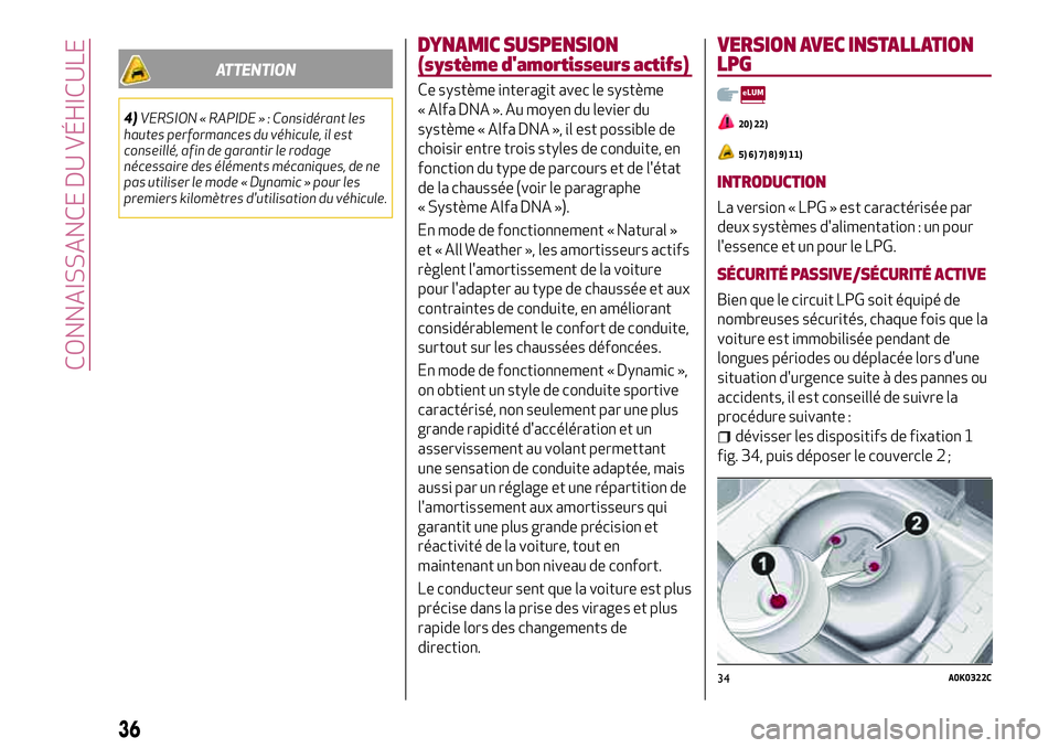 Alfa Romeo MiTo 2019 Notice dentretien (in French) ATTENTION
4)VERSION « RAPIDE » : Considérant les
hautes performances du véhicule, il est
conseillé, afin de garantir le rodage
nécessaire des éléments mécaniques, de ne
pas utiliser le mode Alfa Romeo MiTo 2019 Notice dentretien (in French) ATTENTION
4)VERSION « RAPIDE » : Considérant les
hautes performances du véhicule, il est
conseillé, afin de garantir le rodage
nécessaire des éléments mécaniques, de ne
pas utiliser le mode