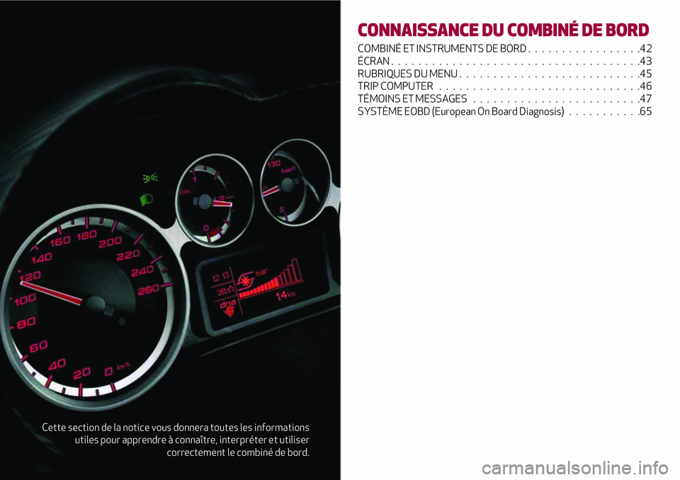 Alfa Romeo MiTo 2021 Notice dentretien (in French) Cette section de la notice vous donnera toutes les informations
utiles pour apprendre à connaître, interpréter et utiliser
correctement le combiné de bord.
CONNAISSANCE DU COMBINÉ DE BORD
COMBIN Alfa Romeo MiTo 2021 Notice dentretien (in French) Cette section de la notice vous donnera toutes les informations
utiles pour apprendre à connaître, interpréter et utiliser
correctement le combiné de bord.
CONNAISSANCE DU COMBINÉ DE BORD
COMBIN