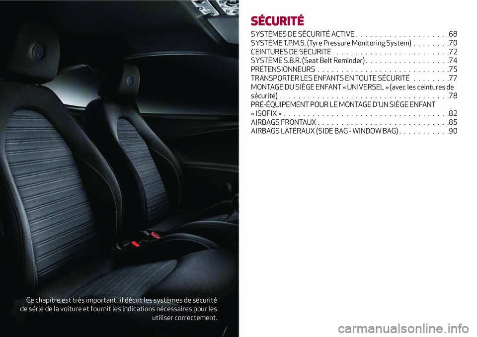 Alfa Romeo MiTo 2019 Notice dentretien (in French) Ce chapitre est très important : il décrit les systèmes de sécurité
de série de la voiture et fournit les indications nécessaires pour les
utiliser correctement.
SÉCURITÉ
SYSTÈMES DE SÉCURI Alfa Romeo MiTo 2019 Notice dentretien (in French) Ce chapitre est très important : il décrit les systèmes de sécurité
de série de la voiture et fournit les indications nécessaires pour les
utiliser correctement.
SÉCURITÉ
SYSTÈMES DE SÉCURI