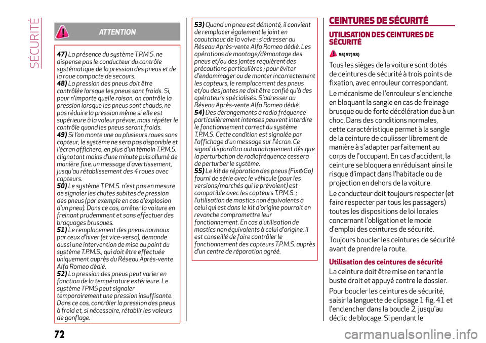 Alfa Romeo MiTo 2019 Notice dentretien (in French) ATTENTION
47)La présence du système T.P.M.S. ne
dispense pas le conducteur du contrôle
systématique de la pression des pneus et de
la roue compacte de secours.
48)La pression des pneus doit être
Alfa Romeo MiTo 2019 Notice dentretien (in French) ATTENTION
47)La présence du système T.P.M.S. ne
dispense pas le conducteur du contrôle
systématique de la pression des pneus et de
la roue compacte de secours.
48)La pression des pneus doit être