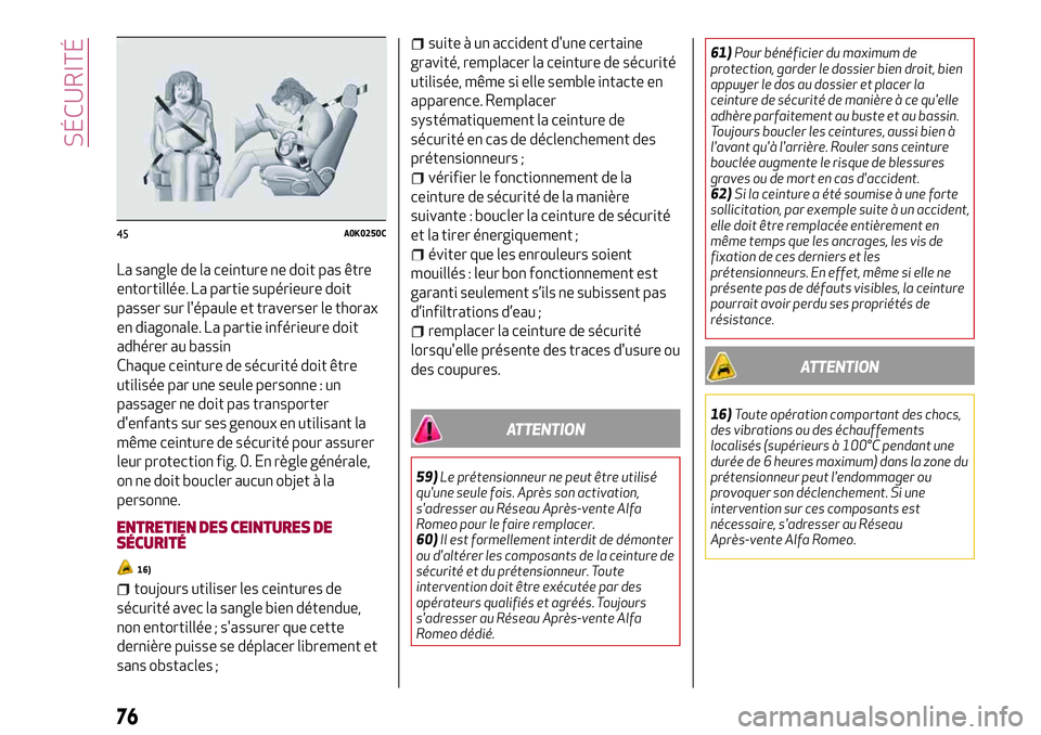 Alfa Romeo MiTo 2019 Notice dentretien (in French) La sangle de la ceinture ne doit pas être
entortillée. La partie supérieure doit
passer sur l'épaule et traverser le thorax
en diagonale. La partie inférieure doit
adhérer au bassin
Chaque c Alfa Romeo MiTo 2019 Notice dentretien (in French) La sangle de la ceinture ne doit pas être
entortillée. La partie supérieure doit
passer sur l'épaule et traverser le thorax
en diagonale. La partie inférieure doit
adhérer au bassin
Chaque c