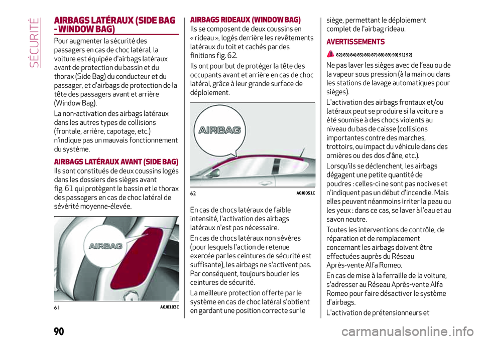 Alfa Romeo MiTo 2019  Notice dentretien (in French) AIRBAGS LATÉRAUX (SIDE BAG
- WINDOW BAG)
Pour augmenter la sécurité des
passagers en cas de choc latéral, la
voiture est équipée d'airbags latéraux
avant de protection du bassin et du
thora