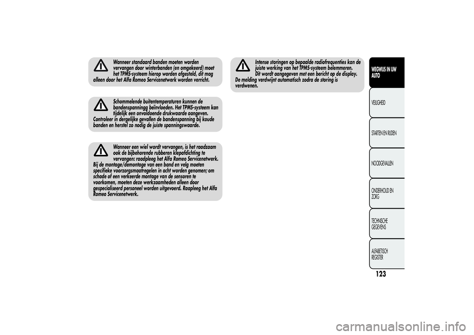 Alfa Romeo MiTo 2013 Instructieboek (in Dutch) Wanneer standaard banden moeten worden
vervangen door winterbanden (en omgekeerd) moet
het TPMS-systeem hierop worden afgesteld, dit mag
alleen door het Alfa Romeo Servicenetwerk worden verricht.Schom Alfa Romeo MiTo 2013 Instructieboek (in Dutch) Wanneer standaard banden moeten worden
vervangen door winterbanden (en omgekeerd) moet
het TPMS-systeem hierop worden afgesteld, dit mag
alleen door het Alfa Romeo Servicenetwerk worden verricht.Schom