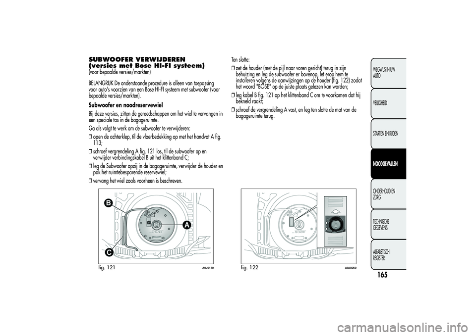Alfa Romeo MiTo 2013 Instructieboek (in Dutch) SUBWOOFER VERWIJDEREN
(versies met Bose HI-FI systeem)(voor bepaalde versies/markten)
BELANGRIJK De onderstaande procedure is alleen van toepassing
voor auto's voorzien van een Bose HI-FI systeem Alfa Romeo MiTo 2013 Instructieboek (in Dutch) SUBWOOFER VERWIJDEREN
(versies met Bose HI-FI systeem)(voor bepaalde versies/markten)
BELANGRIJK De onderstaande procedure is alleen van toepassing
voor auto's voorzien van een Bose HI-FI systeem