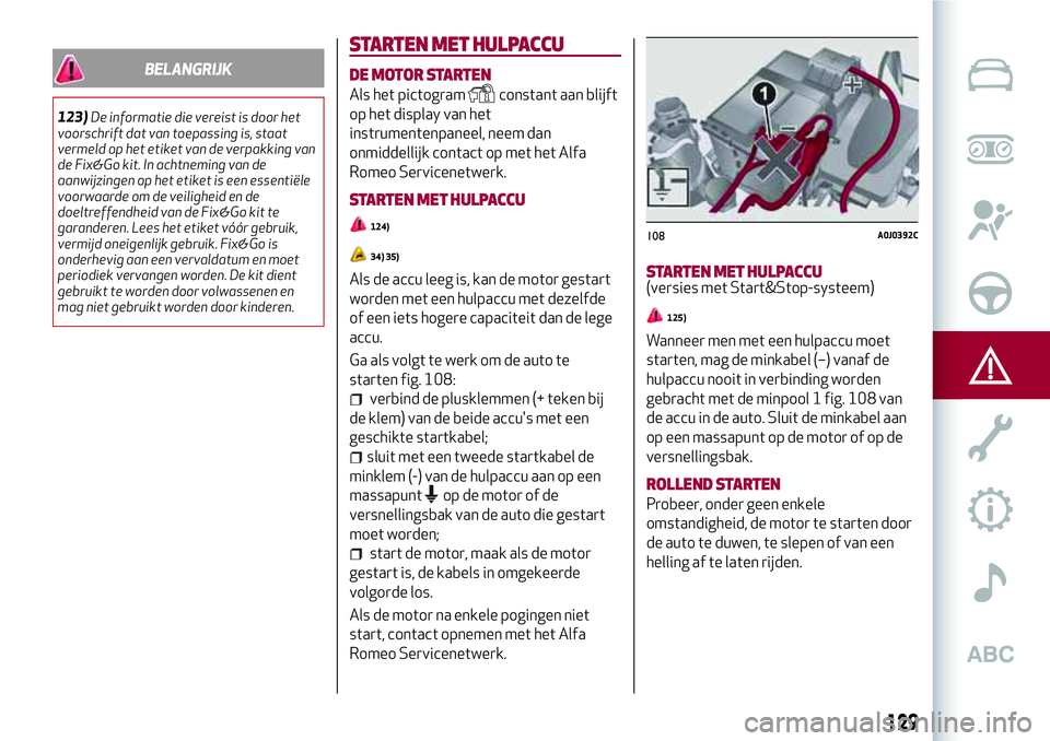 Alfa Romeo MiTo 2020  Instructieboek (in Dutch) BELANGRIJK
123)De informatie die vereist is door het
voorschrift dat van toepassing is, staat
vermeld op het etiket van de verpakking van
de Fix&Go kit. In achtneming van de
aanwijzingen op het etiket