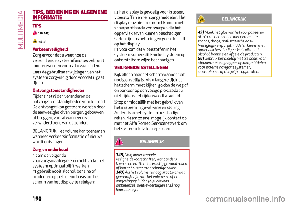 Alfa Romeo MiTo 2018 Instructieboek (in Dutch) TIPS, BEDIENING EN ALGEMENE
INFORMATIE
TIPS
148) 149)
49) 50)
Verkeersveiligheid
Zorg ervoor dat u weet hoe de
verschillende systeemfuncties gebruikt
moeten worden voordat u gaat rijden.
Lees de gebru Alfa Romeo MiTo 2018 Instructieboek (in Dutch) TIPS, BEDIENING EN ALGEMENE
INFORMATIE
TIPS
148) 149)
49) 50)
Verkeersveiligheid
Zorg ervoor dat u weet hoe de
verschillende systeemfuncties gebruikt
moeten worden voordat u gaat rijden.
Lees de gebru